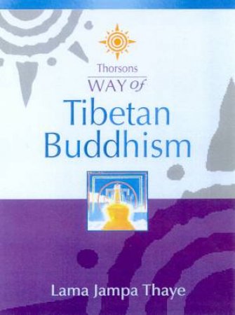 Thorsons Way Of Tibetan Buddhism by Lama Jampa Thaye