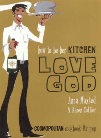 How To Be Her Kitchen Love God by Anna Maxted & Karen Collier