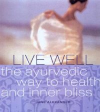 Live Well The Ayurvedic Way To Health And Inner Bliss