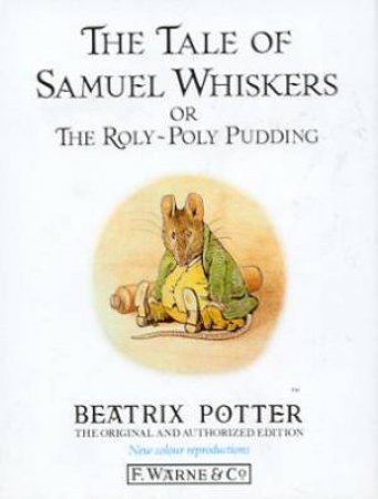 Peter Rabbit & Friends: The Tale Of Samuel Whiskers Or the Roly-Poly Pudding by Beatrix Potter