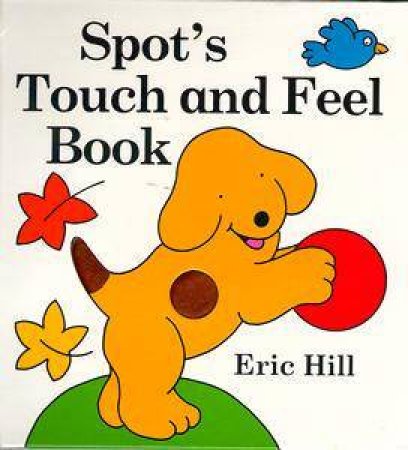 Spot's Touch & Feel Book by Eric Hill