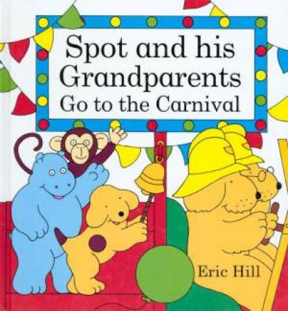 Spot And His Grandparents Go To The Carnival by Eric Hill