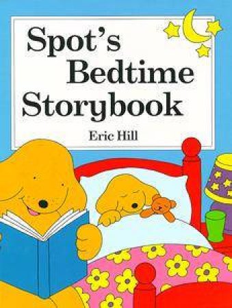 Spot's Bedtime Story Book by Eric Hill