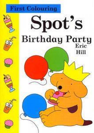 First Colouring: Spot's Birthday Party by Eric Hill