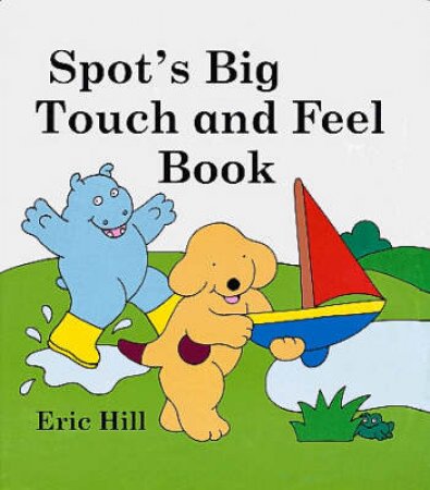 Spot's Big Touch & Feel Book by Eric Hill