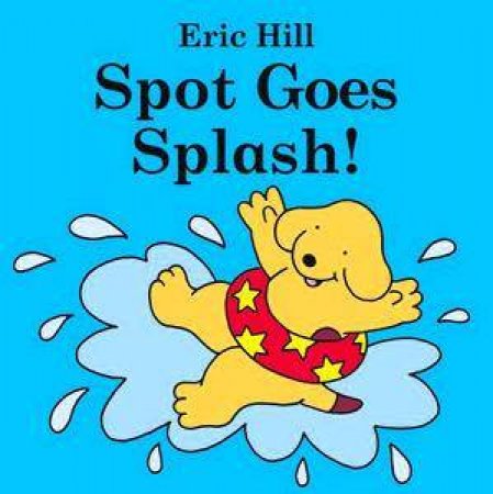 Spot Goes Splash by Eric Hill