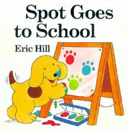 Spot Goes To School by Eric Hill