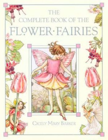 The Complete Book Of The Flower Fairies by Cicely Mary Barker