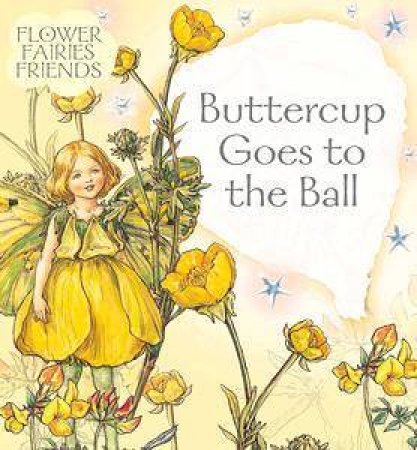 Flower Fairies Friends: Buttercup Goes To The Ball by Cicely Mary Barker