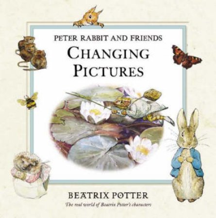 Peter Rabbit And Friends: Changing Pictures by Beatrix Potter