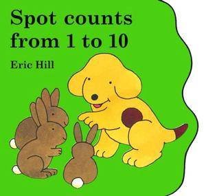 Little Spot Board Book: Spot Counts From 1 To 10 by Eric Hill