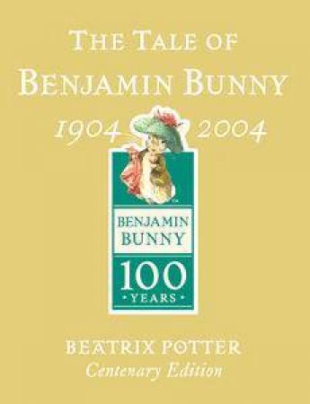 The Tale Of Benjamin Bunny (Gold Centenary Edition) by Beatrix Potter