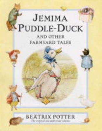 The Tale Of Jemima Puddle-Duck And Other Farmyard Tales by Beatrix Potter