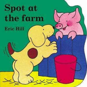 Little Spot Board Book: Spot At The Farm by Eric Hill