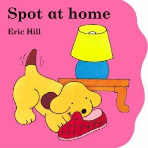 Little Spot Board Book: Spot At Home by Eric Hill