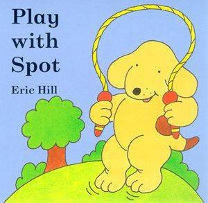 Little Spot Board Book: Play With Spot by Eric Hill