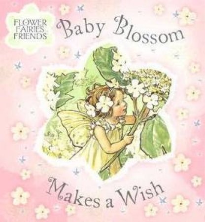 Flower Fairies Friends: Baby Blossom Makes A Wish by Mary Cecily Barker