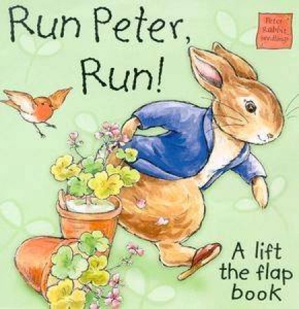 Peter Rabbit Seedlings: Run Peter, Run! - A Lift The Flap Book by Beatrix Potter