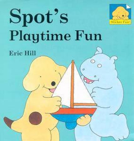 Spot's Playtime Fun: Spot Sticker Board Book by Eric Hill