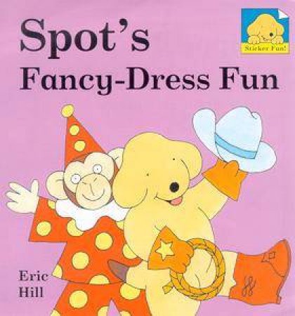 Spot's Fancy Dress Fun by Eric Hill