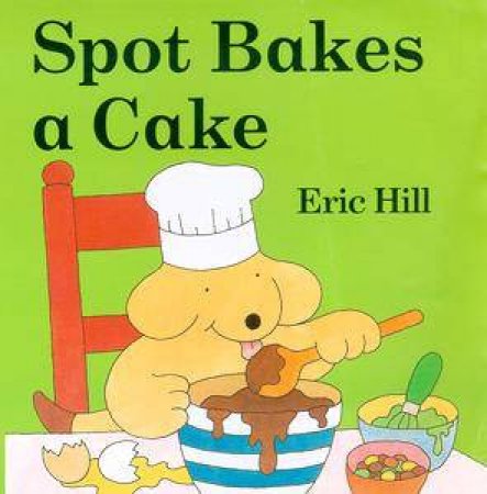 Spot: Spot Bakes A Cake by Eric Hill