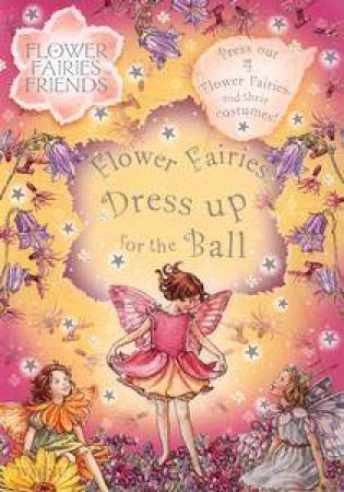 Flower Fairies Friends: Flower Fairies Dress Up For The Ball by Mary Cicely Barker