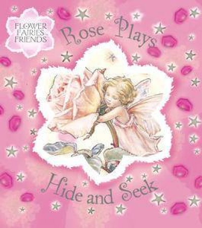 Flower Fairies Friends: Rose Plays Hide & Seek by Frederick Warne