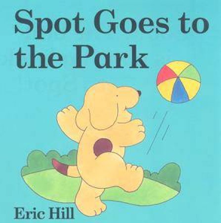 Spot Goes To The Park by Eric Hill