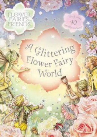 Flowers Fairies Friends: Glittering Flower Fairy World by Mary Cicely Barker