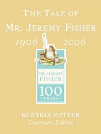 The Tale Of Mr. Jeremy Fisher - Centenary Edition 1906 - 2006 by Beatrix Potter