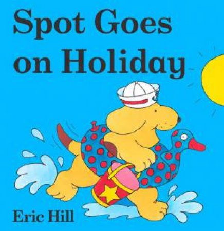 Spot Goes On Holiday by Eric Hill