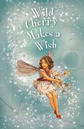 Flower Fairies Friends: Wild Cherry Makes A Wish by Cicely Mary Barker