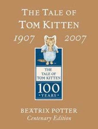 The Tale Of Tom Kitten 1907-2007 Gold Centenary Edition by Beatrix Potter