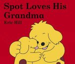 Spot Loves His Grandma