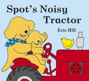 Spot's Noisy Tractor by Eric Hill