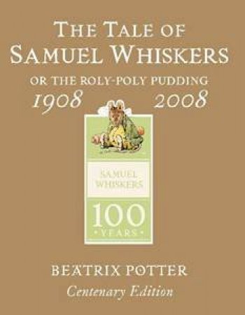 The Tale Of Samuel Whiskers, Gold Centenary Edition by Beatrix Potter