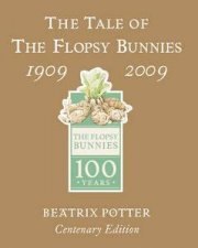 Tale of The Flopsy Bunnies 19092009 Centenary Ed