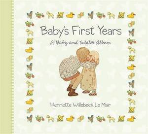 Baby's First Years: A Baby and Toddler Album by Henriette Willebeek Le Mair