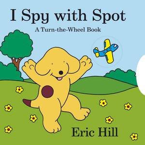 I Spy with Spot: A Turn the Wheel Book by Eric Hill