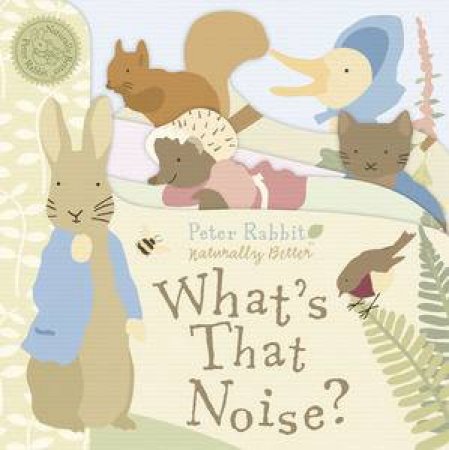 Peter Rabbit Naturally Better: What's That Noise? by Beatrix Potter