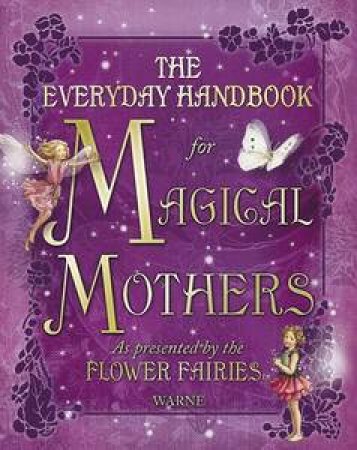 Everyday Handbook for Magical Mothers As Presented by the Flower Fairies by Various