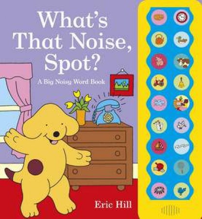 What's That Noise, Spot? by Eric Hill