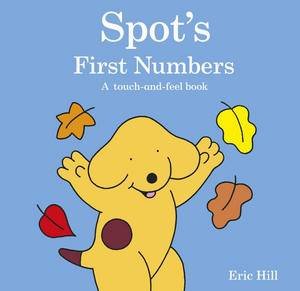 Spot's First Numbers, A Touch and Feel Book by Eric Hill