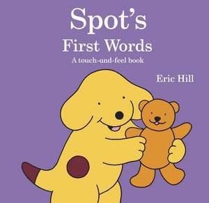 Spot's First Words, A Touch and Feel Book by Eric Hill