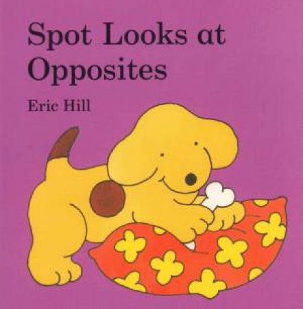 Spot Looks at Opposites by Eric Hill