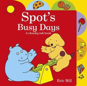 Spot's Busy Days: Chunky Tab Book by Eric Hill