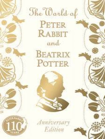 Peter Rabbit: The World of Peter Rabbit and Beatrix Potter (Anniversary Edition) by Beatrix Potter 