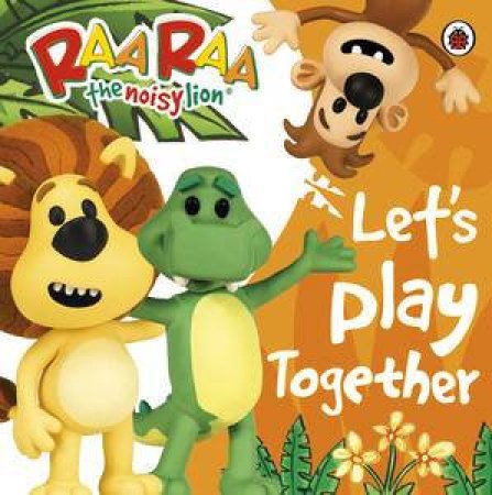 Raa Raa the Noisy Lion: Let's Play Together by Various 