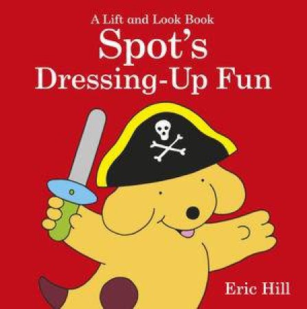 Spot's Dressing-Up Fun by Eric Hill