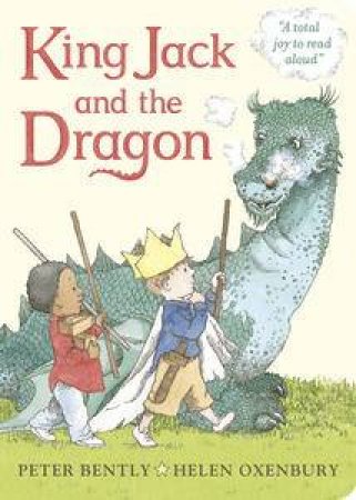 King Jack and the Dragon by Peter Bently& Helen Oxenbury